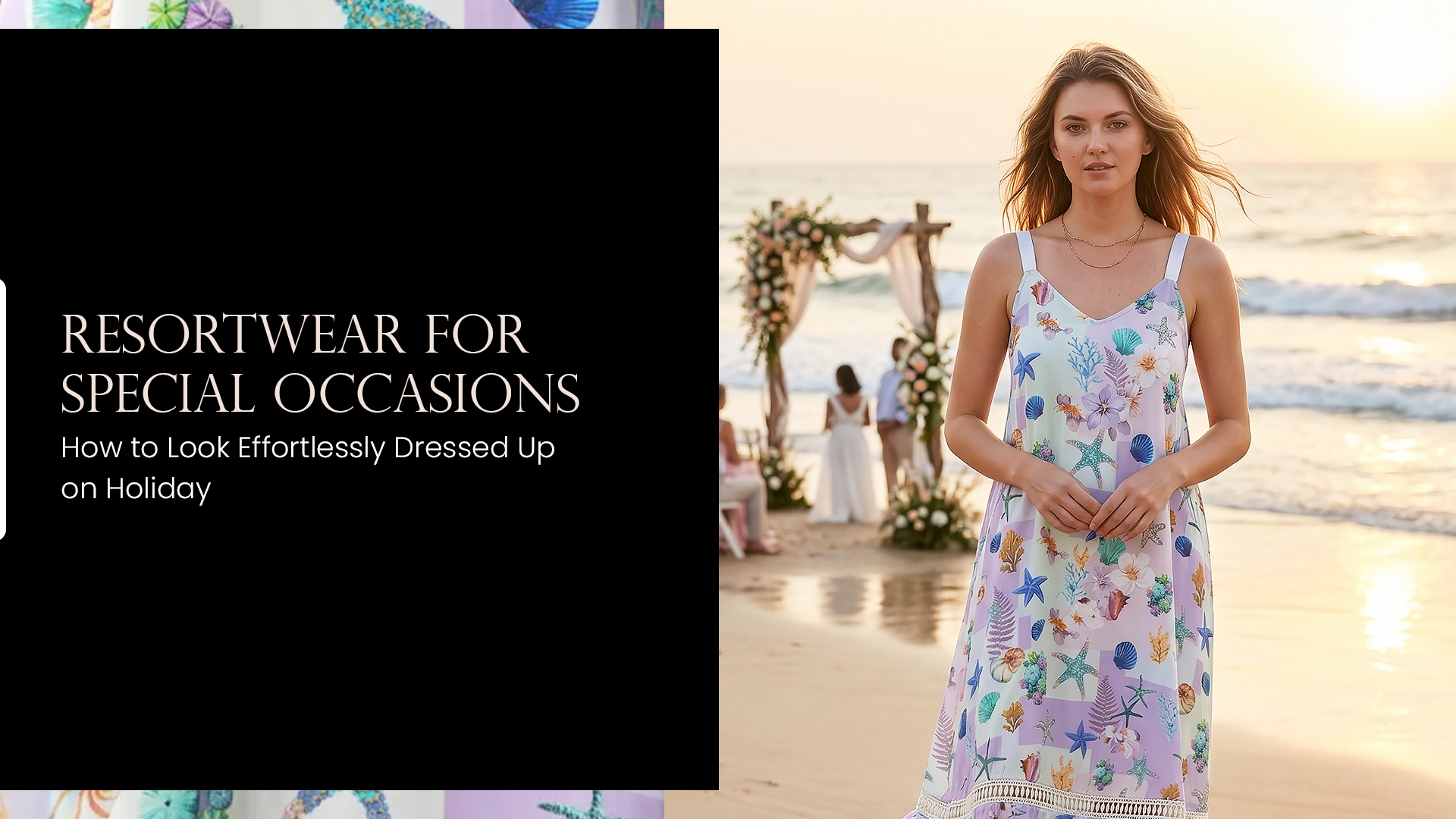 Resortwear for Special Occasions: How to Look Effortlessly Dressed Up on Holiday