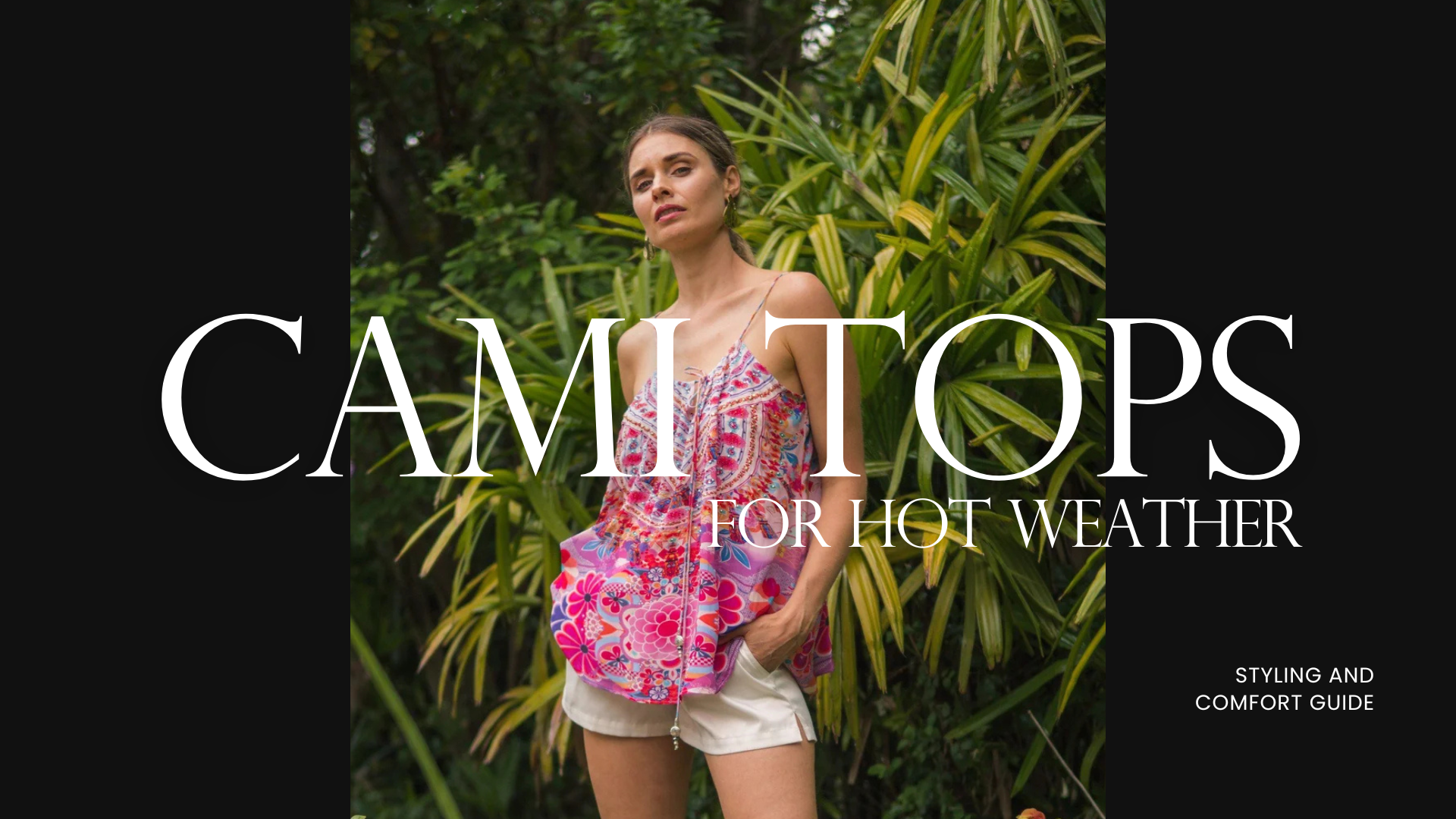 Cami Tops for Hot Weather, Styling and Comfort Guide